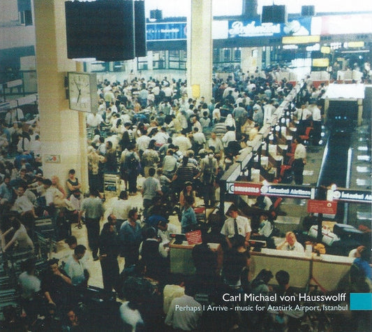 PERHAPS I ARRIVE - MUSIC FOR ATATãRK AIRPORT, ISTANBUL