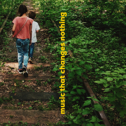 MUSIC THAT CHANGES NOTHING