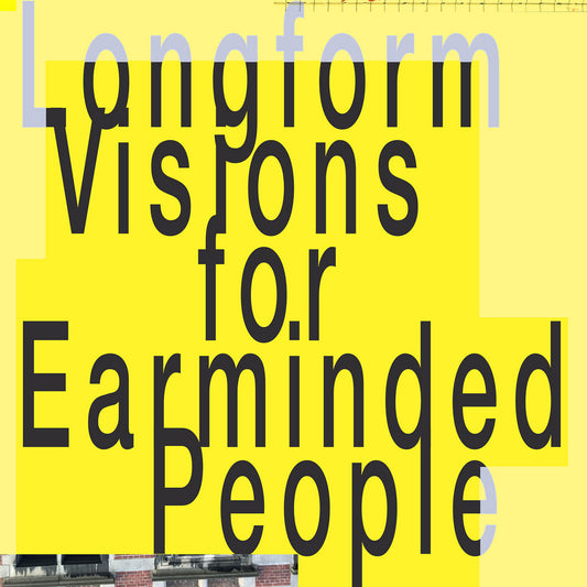 LONGFORM VISIONS FOR EARMINDED PEOPLE